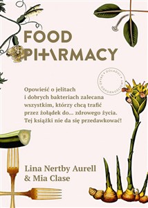 Food Pharmacy Opowieść o jelitach i dobrych bakteriach zalecana wszystkim, którzy chcą trafić przez żołądek do… zdrowego życia  