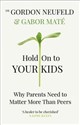 Hold on to Your Kids - Gabor Mate, Gordon Neufeld - Polish Bookstore USA