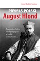 Prymas Polski August Hlond  - Joanna Wieliczka-Szarkowa