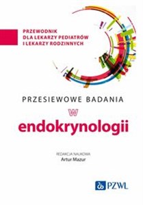 Przesiewowe badania w endokrynologii przewodnik dla lekarzy pediatrów i lekarzy rodzinnych  