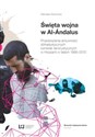 Święta wojna w Al.-Andalus Przeobrażenia aktywności dżihadystycznych komórek terrorystycznych w Hiszpanii w latach 1995-2012  