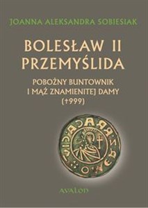 Bolesław II Przemyślida Pobożny buntownik i mąż znamienitej damy (+999) 