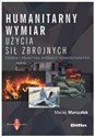 Humanitarny wymiar użycia sił zbrojnych Teoria i praktyka operacji humanitarnych  