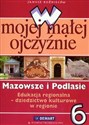 W mojej małej ojczyźnie 6 Mazowsze i Podlasie Edukacja regionalna Dziedzictwo kulturowe w regionie books in polish