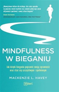 Mindfulness w bieganiu Jak dzięki medytacyjnemu bieganiu poprawić swoją sprawność oraz stać się szczęśliwym i spełnionym - Polish Bookstore USA