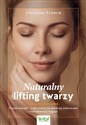 Naturalny lifting twarzy Praktyczny przewodnik - Christina Schmid