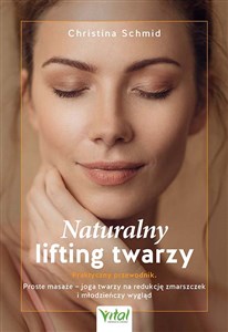 Naturalny lifting twarzy Praktyczny przewodnik  