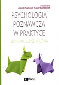 Psychologia poznawcza w praktyce Ekonomia, biznes, polityka - Polish Bookstore USA