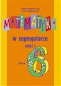 Matematyka w segregatorze 6 Podręcznik Część 1 Szkoła podstawowa - Joanna Bednarczuk, Jerzy Bednarczuk