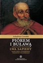 Piórem i buławą Działalność polityczna Lwa Sapiehy kanclerza litewskiego, wojewody wileńskiego to buy in Canada