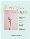 Potęga kamieni Odkryj moc kamieni szlachetnych, poczuj naturalną energię, odmień swoje życie  