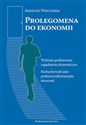 Prolegomena do ekonomii Wybrane podstawowe zagadnienia ekonomiczne. Rachunkowość jako podstawa informacyjna ekonomii Bookshop