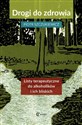 Drogi do zdrowia Listy terapeutyczne do alkoholików i ich bliskich - Piotr Szczukiewicz
