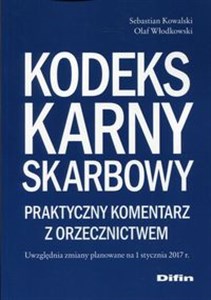 Kodeks karny skarbowy Praktyczny komentarz z orzecznictwem Uwzględnia zmiany planowane na 1 stycznia 2017 r. pl online bookstore