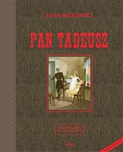 Pan Tadeusz czyli Ostatni zajazd na Litwie: historia szlachecka z roku 1811 i 1812 we dwunastu księgach wierszem 