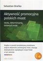 Aktywność promocyjna polskich miast Istota, determinanty, doświadczenie to buy in USA