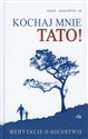 Kochaj mnie tato Medytacje o ojcowstwie buy polish books in Usa