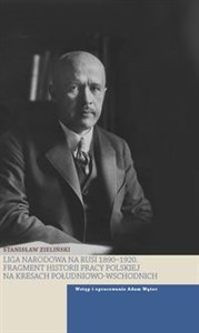 Liga Narodowa na Rusi 1890-1920 Fragmenty historii pracy polskiej na kresach połdniowo-wschodnich online polish bookstore