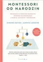 Montessori od narodzin Przewodnik dla rodziców pragnących opiekować się niemowlętami z miłością, szacunkiem i zrozumieniem  