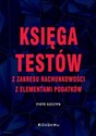 Księga testów z zakresu rachunkowości z elementami podatków  