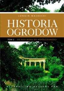 Historia ogrodów t.2 Od XVIII wieku do współczesności  