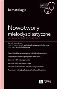 Nowotwory mielodysplastyczne. Współczesne spojrzenie W gabinecie lekarza specjalisty. Hematologia pl online bookstore