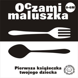 Oczami maluszka Widelec i łyżka Pierwsza książeczka twojego dziecka  