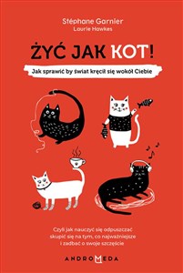 Żyć jak kot! Jak sprawić, by świat kręcił się wokół Ciebie - Polish Bookstore USA