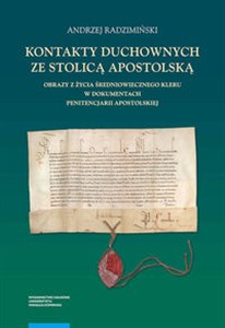 Kontakty duchownych ze stolicą apostolską Obrazy z życia średniowiecznego kleru w dokumentach penitencjarii apostolskiej Canada Bookstore