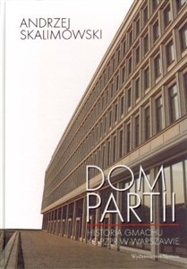 Dom Partii Historia gmachu KC PZPR w Warszawie buy polish books in Usa