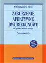 Zaburzenie afektywne dwubiegunowe Jak opanować wahania nastroju. Podręcznik pacjenta - Monica Ramirez Basco