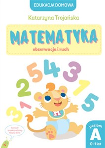 Edukacja domowa. Matematyka – obserwacja i ruch. Poziom A (0-1 lat) online polish bookstore