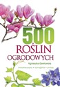 500 roślin ogrodowych Charakterystyka, wymagania, porady chicago polish bookstore