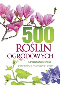 500 roślin ogrodowych Charakterystyka, wymagania, porady chicago polish bookstore