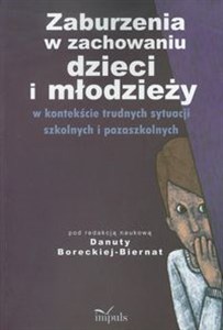 Zaburzenia w zachowaniu dzieci i młodzieży w kontekście trudnych sytuacji szkolnych i pozaszkolnych  