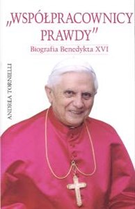 Współpracownicy prawdy Biografia Benedykta XVI books in polish