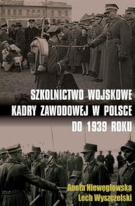 Szkolnictwo wojskowe kadry zawodowej w Polsce do 1939 roku online polish bookstore