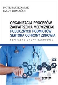 Organizacja procesów zaopatrzenia medycznego publicznych podmiotów sektora ochrony zdrowia Szpitalne Grupy Zakupowe Canada Bookstore