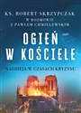 Ogień w kościele Nadzieja w czasach kryzysu - Robert Skrzypczak  