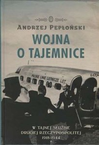 Wojna o tajemnice  W tajnej służbie Drugiej Rzeczypospolitej 1918-1944 buy polish books in Usa
