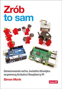 Zrób to sam Generowanie ruchu, światła i dźwięku za pomocą Arduino i Raspberry Pi books in polish