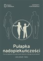 Pułapka nadopiekuńczości Czy wyrządzamy krzywdę swoim dzieciom, starając się za bardzo?  