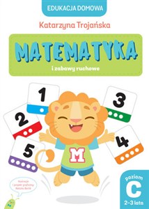 Edukacja domowa. Matematyka i zabawy ruchowe. Poziom C (2-3 lata) Polish Books Canada