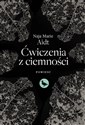 Ćwiczenia z ciemności  - Naja Marie Aidt chicago polish bookstore