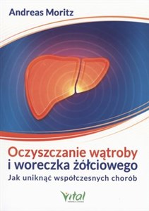 Oczyszczanie wątroby i woreczka żółciowego Jak uniknąć współczesych chorób - Polish Bookstore USA