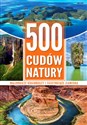500 cudów natury Malownicze krajobrazy i fascynujące zjawiska Polish Books Canada