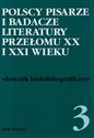 Polscy pisarze i badacze literatury przełomu XX i XXI wieku Tom 3 Słownik biobibliograficzny Polish bookstore