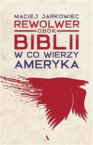 Rewolwer obok Biblii W co wierzy Ameryka Polish Books Canada