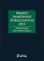 Prawo zamówień publicznych 2013. Komentarz do nowelizacji - Polish Bookstore USA