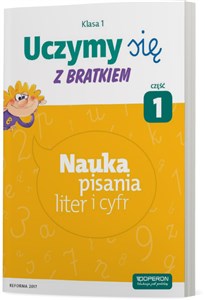 Uczymy się z Bratkiem 1 Nauka pisania litef i cyfr Część 1 Szkoła podstawowa  